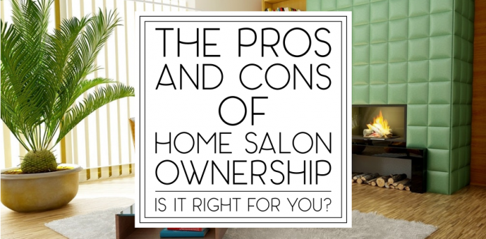 The Pros and Cons of Home Salon Ownership