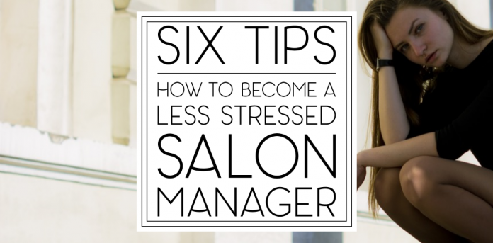 Six Tips How to Become a Less Stressed Salon Manager