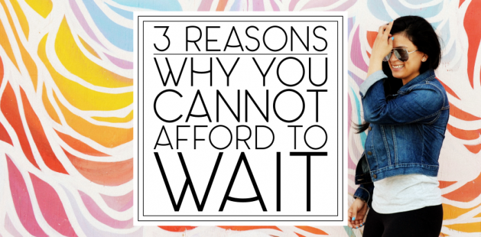 Why You Can't Wait
